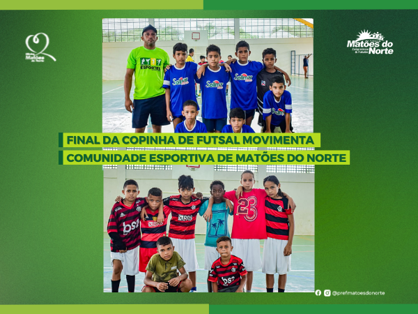 Final da Copinha de Futsal movimenta comunidade esportiva de Matões do Norte