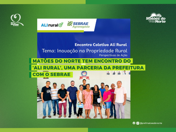 Matões do Norte tem ecnontro do ALI RURAL, parceria da Prefeitura com o Sebrae