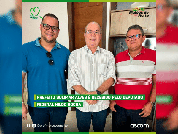 Prefeito Solimar Alves é recebido pelo deputado federal Hildo Rocha